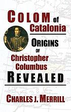 Colom of Catalonia : origins of Christopher Columbus revealed