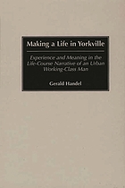 Making a life in Yorkville : experience and meaning in the life-course narrative of an urban working-class man