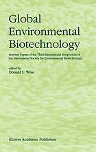 Global environmental biotechnology : selected papers of the Third International Symposium on the International Society for Environmental Biotechnology