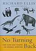 No turning back : the life and death of animal... by  Richard Ellis 