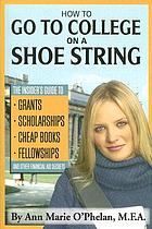 How to go to college on a shoe string : the insider's... by Ann Marie O'Phelan
