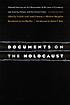 Documents on the Holocaust : selected sources on the destruction of the Jews of Germany and Austria, Poland, and the Soviet Union