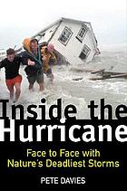Inside the hurricane : face to face with nature's deadliest storms
