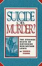 Suicide or murder? : the strange death of Governor Meriwether Lewis