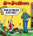 One big happy : none of this fun is my fault!