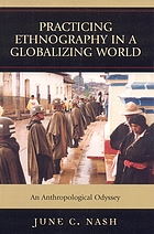 Practicing ethnography in a globalizing world : an anthropological odyssey