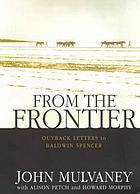 From the frontier : outback letters to Baldwin Spencer