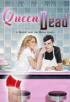 Queen of the dead : a ghost and goth novel