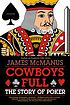 Cowboys full : the story of poker