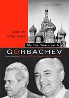 My six years with Gorbachev