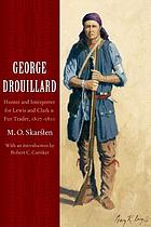 George Drouillard : hunter and interpreter for Lewis and Clark and fur trader, 1807-1810
