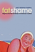Fat shame : stigma and the fat body in American... by  Amy Erdman Farrell 