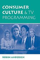 Consumer culture and TV programming