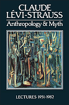 Anthropology and myth : lectures, 1951-1982