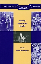 Transnational Chinese cinemas : identity, nationhood, gender