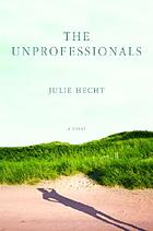 The unprofessionals : a novel