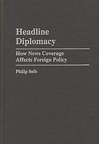 Headline diplomacy : how news coverage affects foreign policy