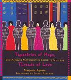 Tapestries of hope, threads of love : the arpillera movement in Chile, 1974-1994