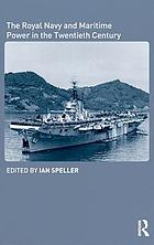The Royal Navy and maritime power in the twentieth century