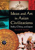 Ideas and art in Asian civilizations : India, China, and Japan