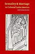 Sexuality and marriage in colonial Latin America by  Asunción Lavrín 
