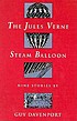 The Jules Verne steam balloon : nine stories 著者： Guy Davenport