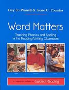 Word matters : teaching phonics and spelling in the reading/writing classroom