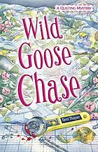Wild goose chase : a quilting mystery