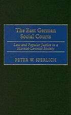 The East German social courts : law and popular justice in a Marxist-Leninist society