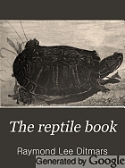The reptile book; a comprehensive, popularised work on the structure and habits of the turtles, tortoises, crocodilians, lizards and snakes which inhabit the United States and northern Mexico,