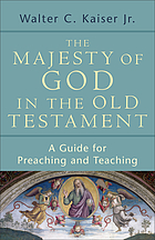 The majesty of God in the Old Testament : a guide for preaching and teaching