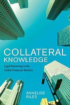 Collateral knowledge : legal reasoning in the global financial markets