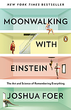 Moonwalking with Einstein : the art and science of remembering everything