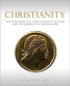 Christianity : how a despised sect from a minority religion came to dominate the Roman Empire