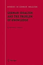 German idealism and the problem of knowledge : Kant, Fichte, Schelling, and Hegel