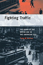 Fighting traffic : the dawn of the motor age in the American city
