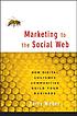 Marketing to the social web : how digital customer... von Larry Weber