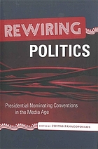 Rewiring politics : presidential nominating conventions in the media age
