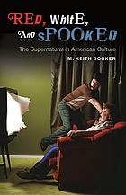 Red, white, and spooked : the supernatural in American culture