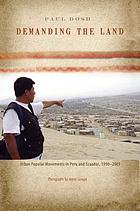 Demanding the land : urban popular movements in Peru and Ecuador, 1990-2005