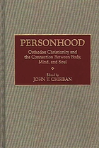 Personhood : Orthodox Christianity and the connection between body, mind, and soul