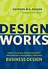 Design works : how to tackle your toughest innovation... by  Heather M  A Fraser 