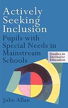 Actively seeking inclusion : pupils with special needs in mainstream schools