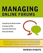 Managing online forums : everything you need to know to create and run successful community discussion boards