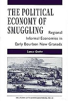 The political economy of smuggling : regional informal economies in early Bourbon New Granada