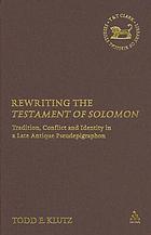 Rewriting the Testament of Solomon : tradition, conflict and identity in a late antique pseudepigraphon