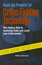 Needs and prospects for crime-fighting technology : the federal role in assisting state and local law enforcement