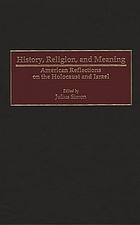History, religion, and meaning : American reflections on the Holocaust and Israel