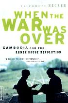 When the war was over : the voices of Cambodia's revolution and its people