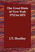 The great riots of New York, 1712-1873 著者： Joel Tyler Headley